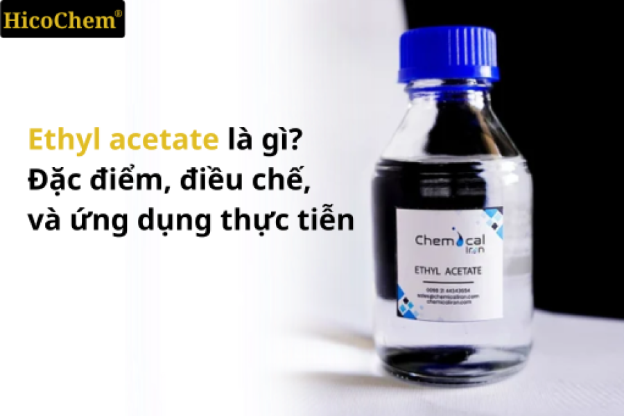 Ethyl acetate là gì? Đặc điểm, điều chế, và ứng dụng trong thực tiễn 
